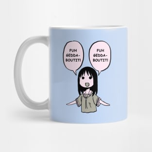 fuhgeddaboutit / forget about it / funny osaka azumanga daioh Mug